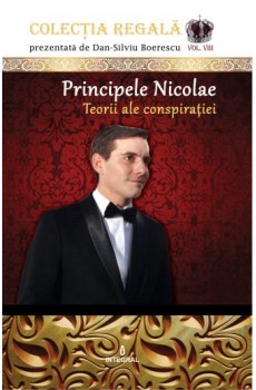 Principele Nicolae – Teorii ale conspiratiei - Boerescu Dan-Silviu